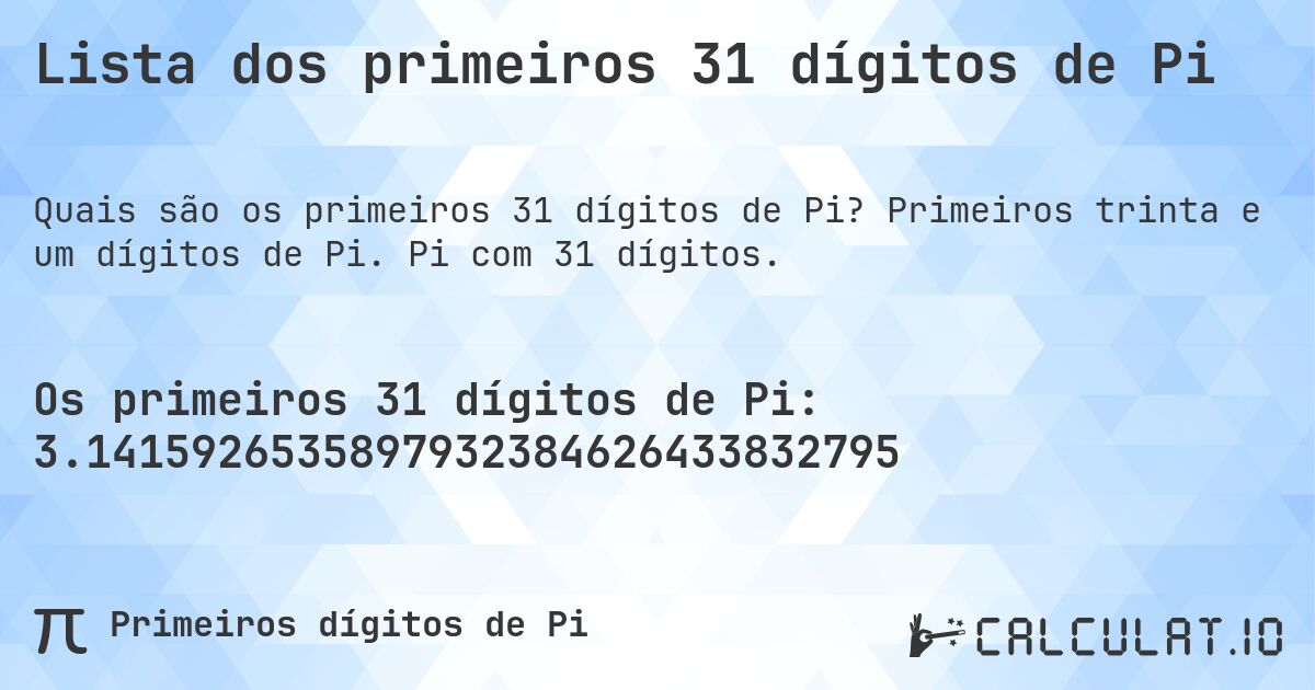 Lista dos primeiros 31 dígitos de Pi. Primeiros trinta e um dígitos de Pi. Pi com 31 dígitos.