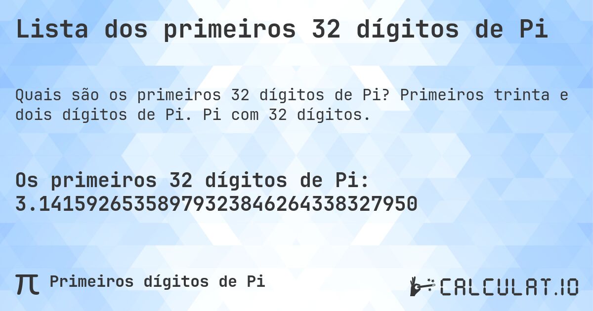 Lista dos primeiros 32 dígitos de Pi. Primeiros trinta e dois dígitos de Pi. Pi com 32 dígitos.