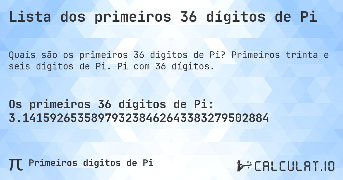 Lista dos primeiros 36 dígitos de Pi. Primeiros trinta e seis dígitos de Pi. Pi com 36 dígitos.
