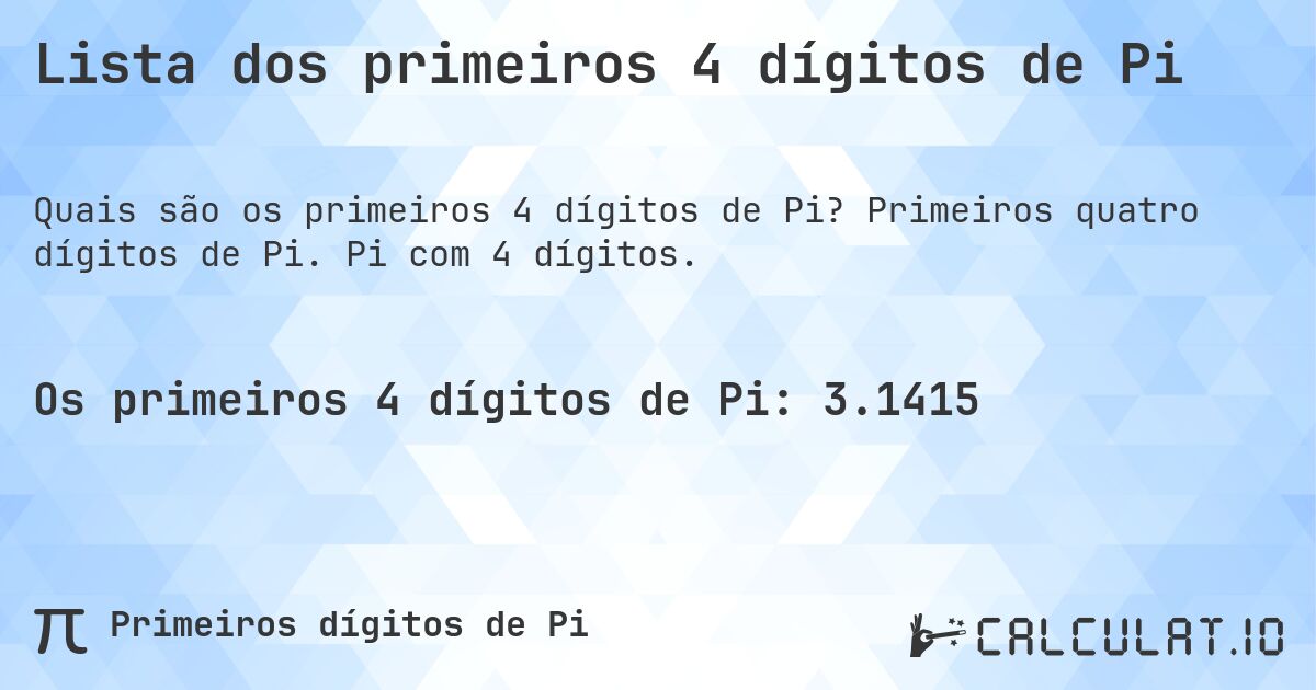 Lista dos primeiros 4 dígitos de Pi. Primeiros quatro dígitos de Pi. Pi com 4 dígitos.