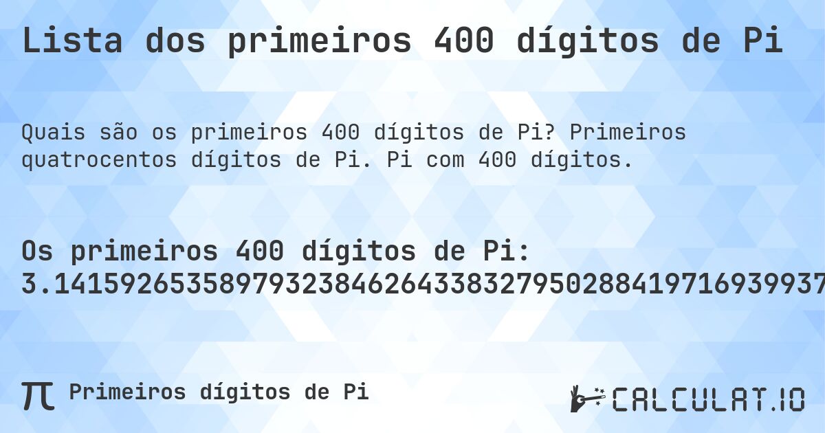 Lista dos primeiros 400 dígitos de Pi. Primeiros quatrocentos dígitos de Pi. Pi com 400 dígitos.