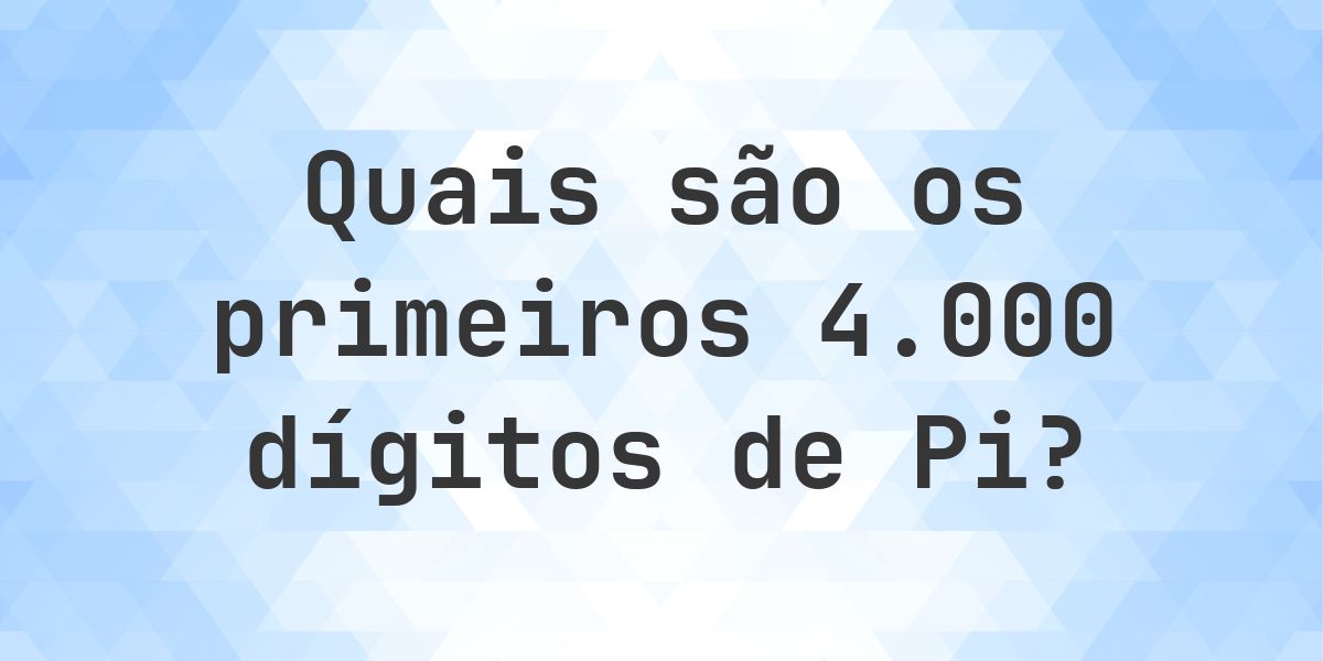 Lista dos primeiros 4000 dígitos de Pi - Calculatio