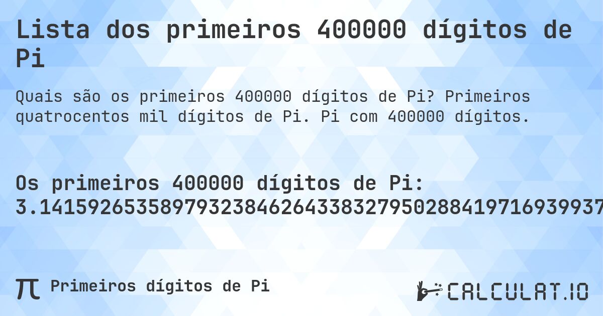 Lista dos primeiros 400000 dígitos de Pi. Primeiros quatrocentos mil dígitos de Pi. Pi com 400000 dígitos.