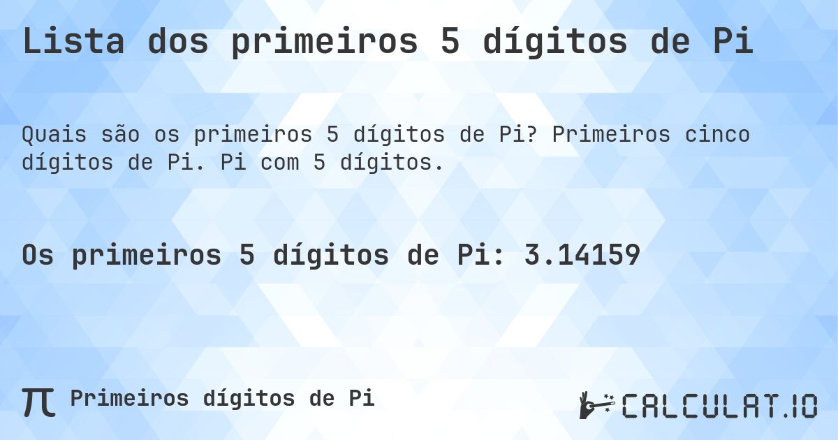 Lista dos primeiros 5 dígitos de Pi. Primeiros cinco dígitos de Pi. Pi com 5 dígitos.