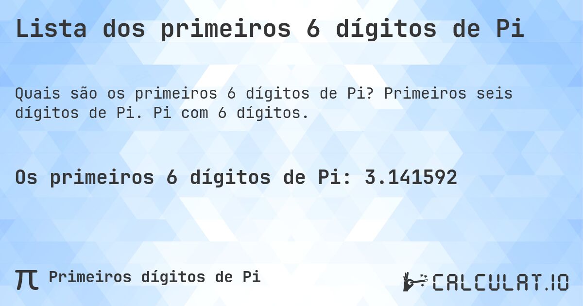 Lista dos primeiros 6 dígitos de Pi. Primeiros seis dígitos de Pi. Pi com 6 dígitos.