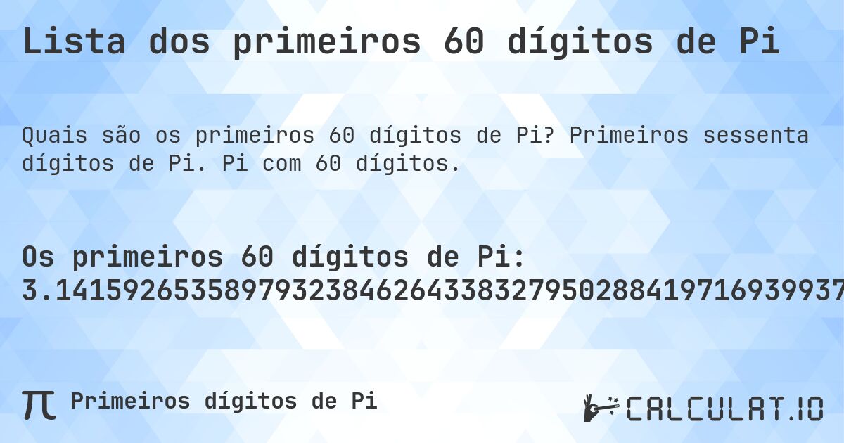 Lista dos primeiros 60 dígitos de Pi. Primeiros sessenta dígitos de Pi. Pi com 60 dígitos.