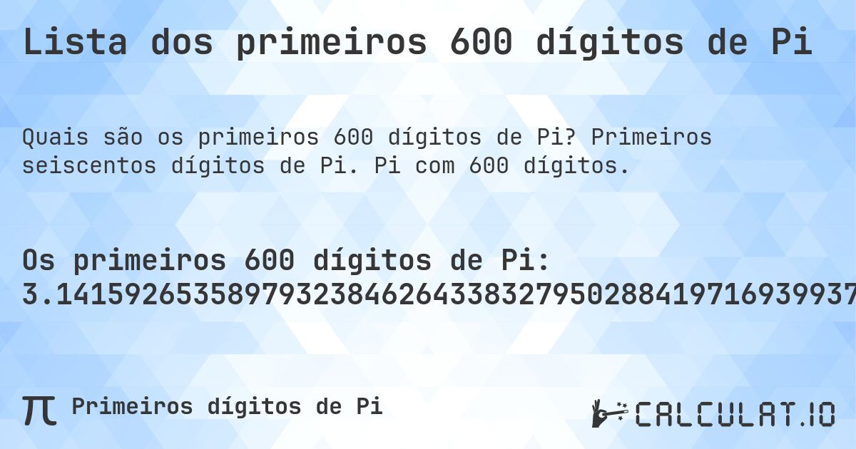Lista dos primeiros 600 dígitos de Pi. Primeiros seiscentos dígitos de Pi. Pi com 600 dígitos.