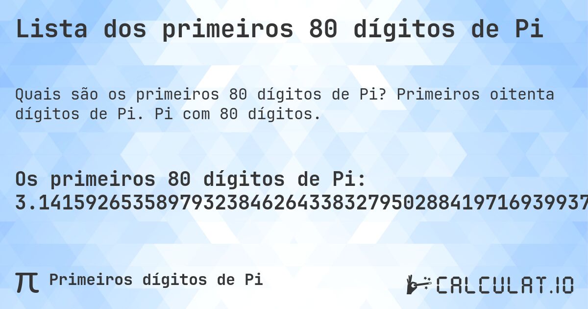 Lista dos primeiros 80 dígitos de Pi. Primeiros oitenta dígitos de Pi. Pi com 80 dígitos.