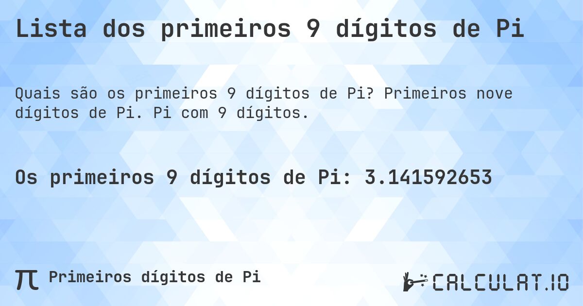 Lista dos primeiros 9 dígitos de Pi. Primeiros nove dígitos de Pi. Pi com 9 dígitos.