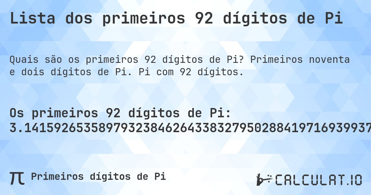 Lista dos primeiros 92 dígitos de Pi. Primeiros noventa e dois dígitos de Pi. Pi com 92 dígitos.