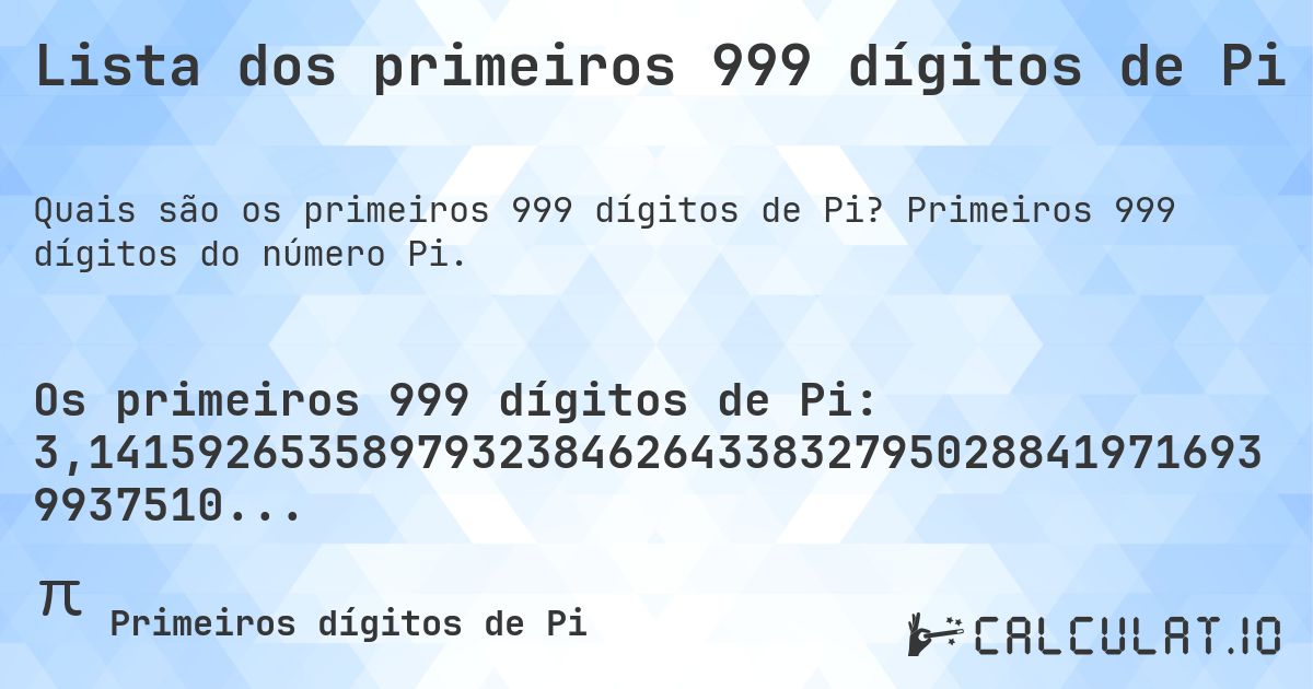 Lista dos primeiros 999 dígitos de Pi. Primeiros 999 dígitos do número Pi.