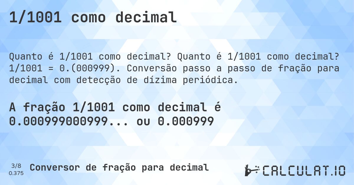 1/1001 como decimal. Quanto é 1/1001 como decimal? 1/1001 = 0.(000999). Conversão passo a passo de fração para decimal com detecção de dízima periódica.