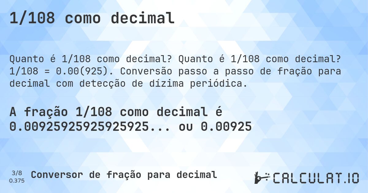 1/108 como decimal. Quanto é 1/108 como decimal? 1/108 = 0.00(925). Conversão passo a passo de fração para decimal com detecção de dízima periódica.