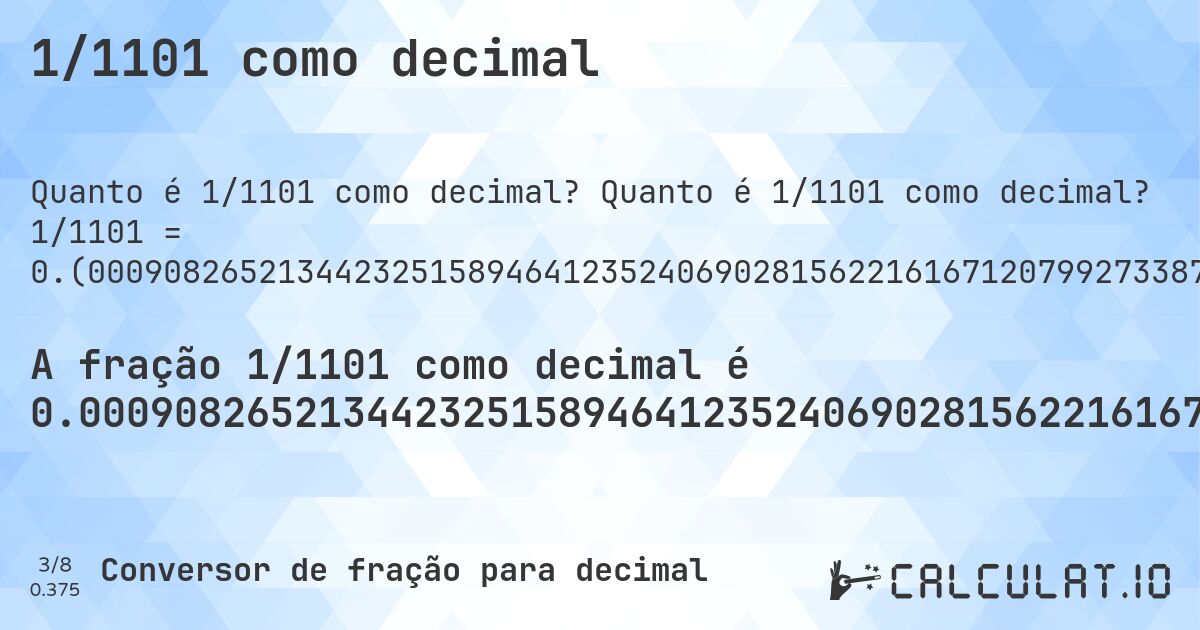 1/1101 como decimal. Quanto é 1/1101 como decimal? 1/1101 = 0.(000908265213442325158946412352406902815622161671207992733878292461398728428701180744777475022706630336058128973660308810172570390554041780199818346957311534968210717529518619436875567665758401453224341507720254314259763851044504995458673932788374205267938237965485921889191643960036330608537693006357856494096276112624886466848319709355131698455949137148047229791099). Conversão passo a passo de fração para decimal com detecção de dízima periódica.