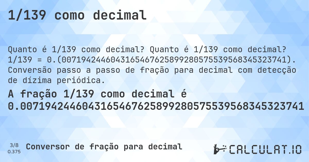 1/139 como decimal. Quanto é 1/139 como decimal? 1/139 = 0.(0071942446043165467625899280575539568345323741). Conversão passo a passo de fração para decimal com detecção de dízima periódica.