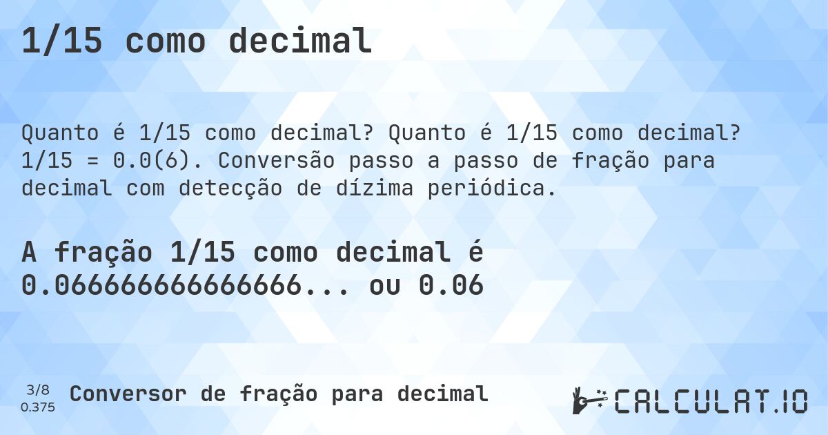 1/15 como decimal. Quanto é 1/15 como decimal? 1/15 = 0.0(6). Conversão passo a passo de fração para decimal com detecção de dízima periódica.