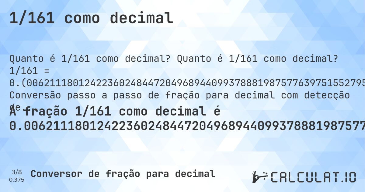 1/161 como decimal. Quanto é 1/161 como decimal? 1/161 = 0.(006211180124223602484472049689440993788819875776397515527950310559). Conversão passo a passo de fração para decimal com detecção de dízima periódica.