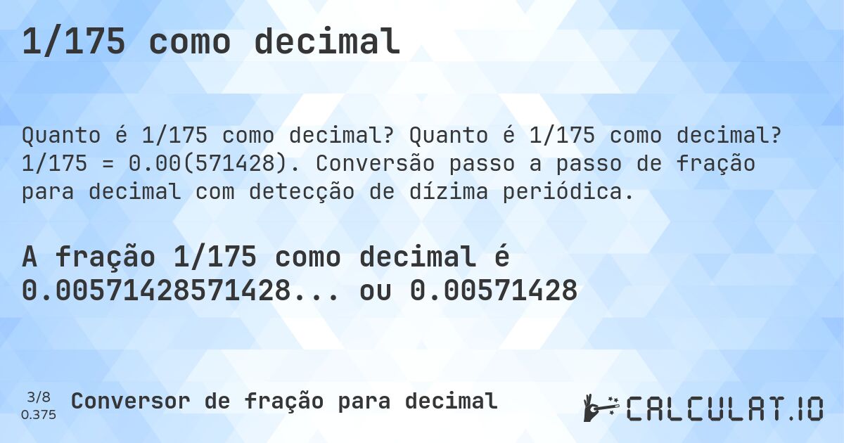 1/175 como decimal. Quanto é 1/175 como decimal? 1/175 = 0.00(571428). Conversão passo a passo de fração para decimal com detecção de dízima periódica.