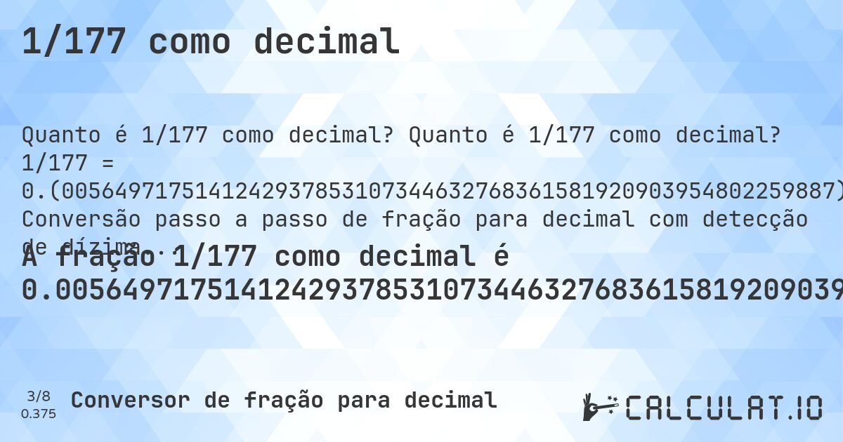 1/177 como decimal. Quanto é 1/177 como decimal? 1/177 = 0.(0056497175141242937853107344632768361581920903954802259887). Conversão passo a passo de fração para decimal com detecção de dízima periódica.