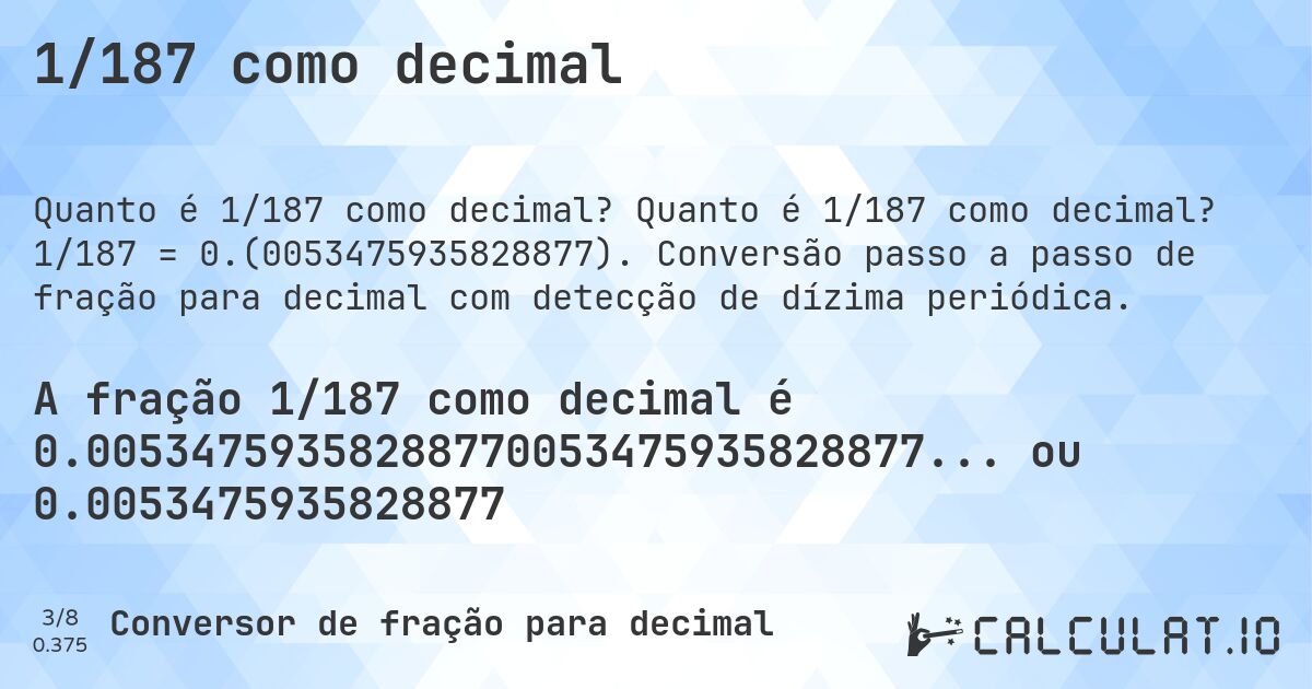 1/187 como decimal. Quanto é 1/187 como decimal? 1/187 = 0.(0053475935828877). Conversão passo a passo de fração para decimal com detecção de dízima periódica.