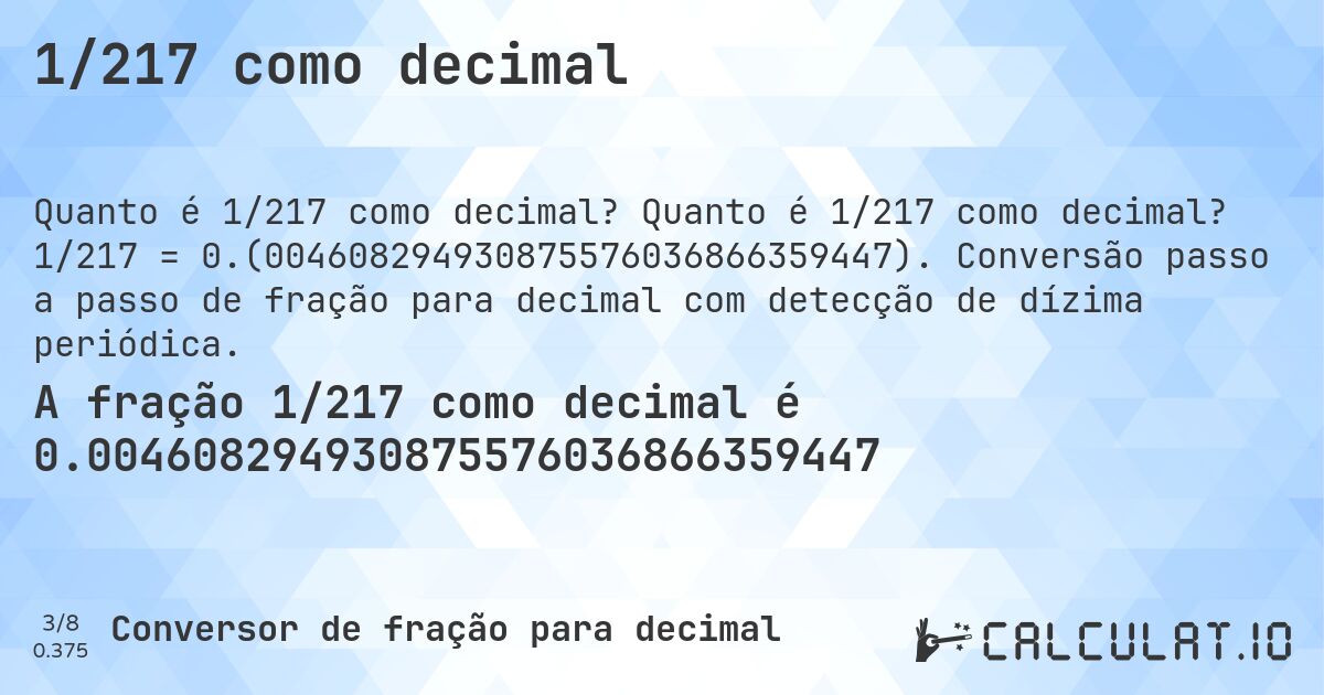 1/217 como decimal. Quanto é 1/217 como decimal? 1/217 = 0.(004608294930875576036866359447). Conversão passo a passo de fração para decimal com detecção de dízima periódica.