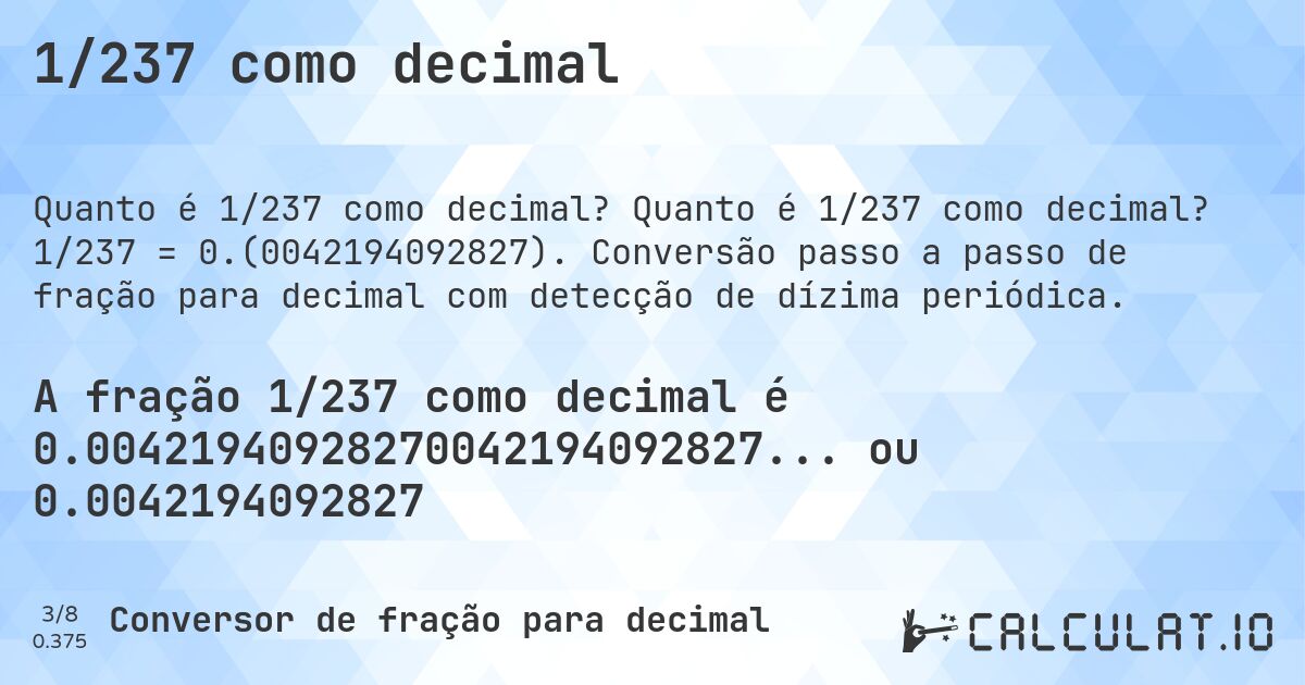 1/237 como decimal. Quanto é 1/237 como decimal? 1/237 = 0.(0042194092827). Conversão passo a passo de fração para decimal com detecção de dízima periódica.
