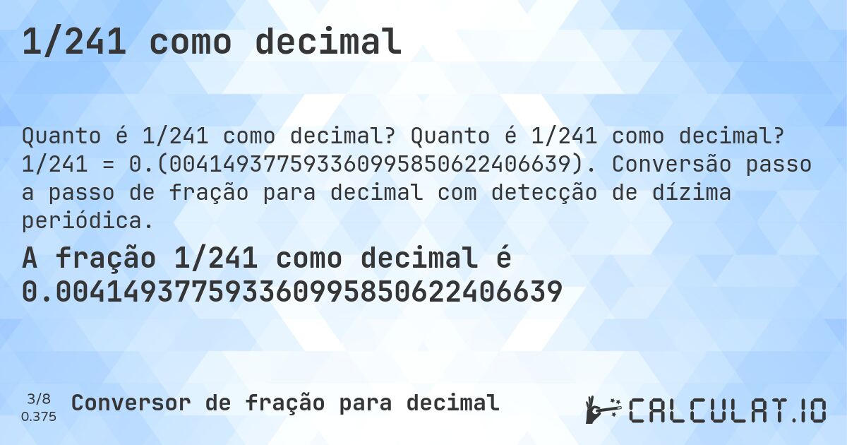 1/241 como decimal. Quanto é 1/241 como decimal? 1/241 = 0.(004149377593360995850622406639). Conversão passo a passo de fração para decimal com detecção de dízima periódica.