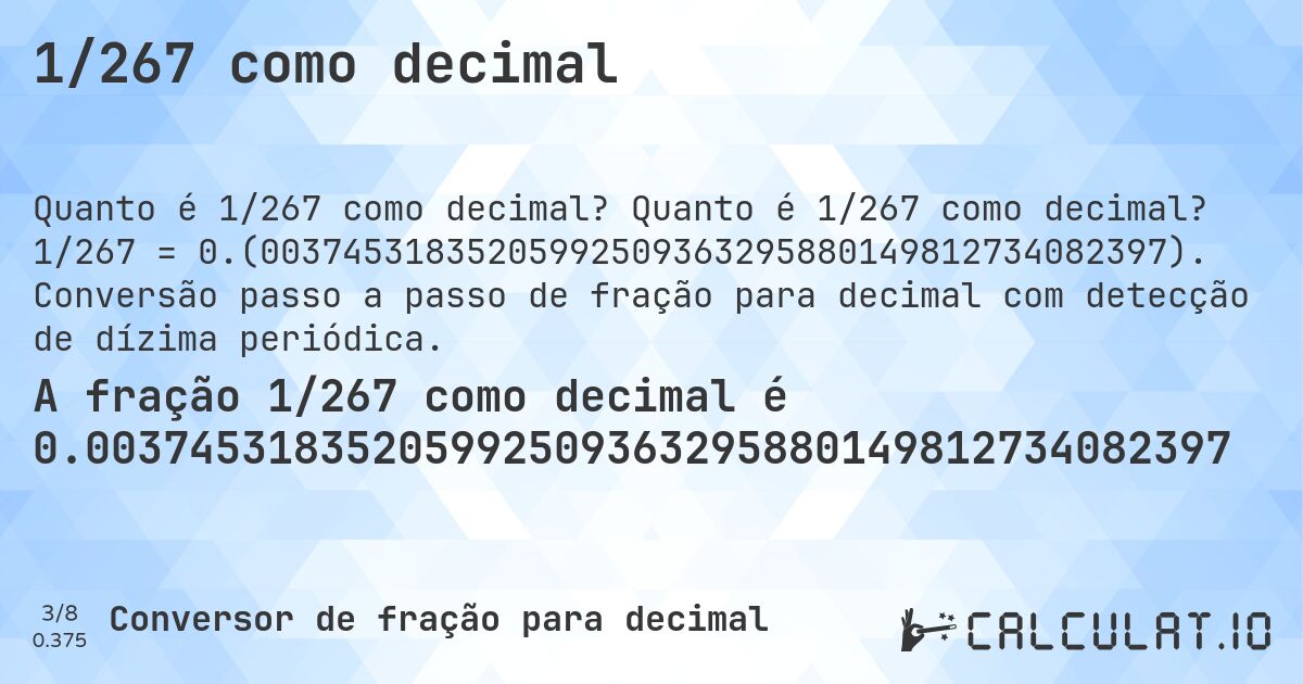 1/267 como decimal. Quanto é 1/267 como decimal? 1/267 = 0.(00374531835205992509363295880149812734082397). Conversão passo a passo de fração para decimal com detecção de dízima periódica.