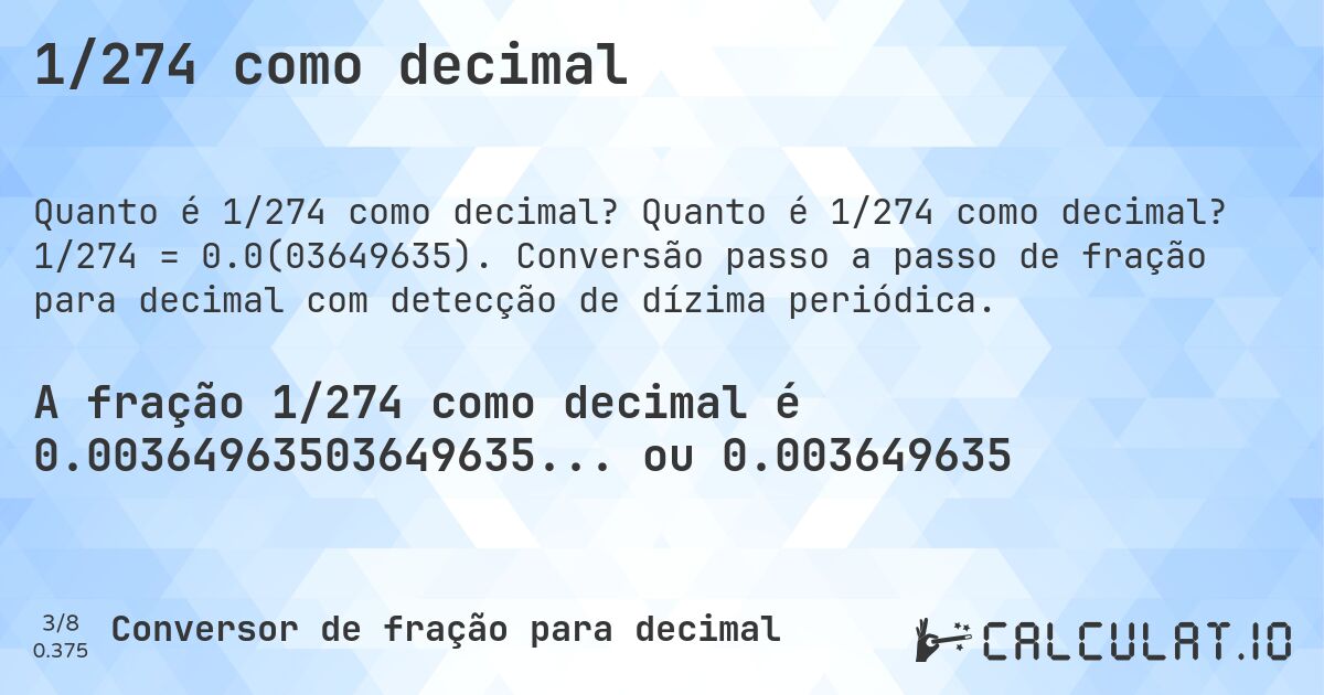 1/274 como decimal. Quanto é 1/274 como decimal? 1/274 = 0.0(03649635). Conversão passo a passo de fração para decimal com detecção de dízima periódica.