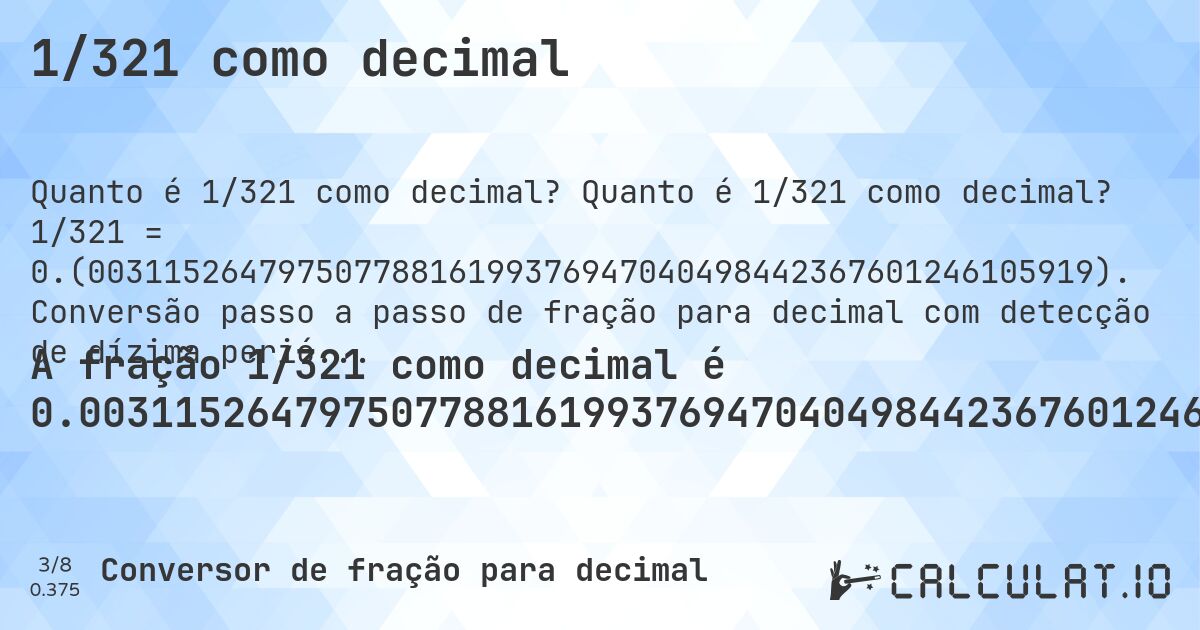 1/321 como decimal. Quanto é 1/321 como decimal? 1/321 = 0.(00311526479750778816199376947040498442367601246105919). Conversão passo a passo de fração para decimal com detecção de dízima periódica.