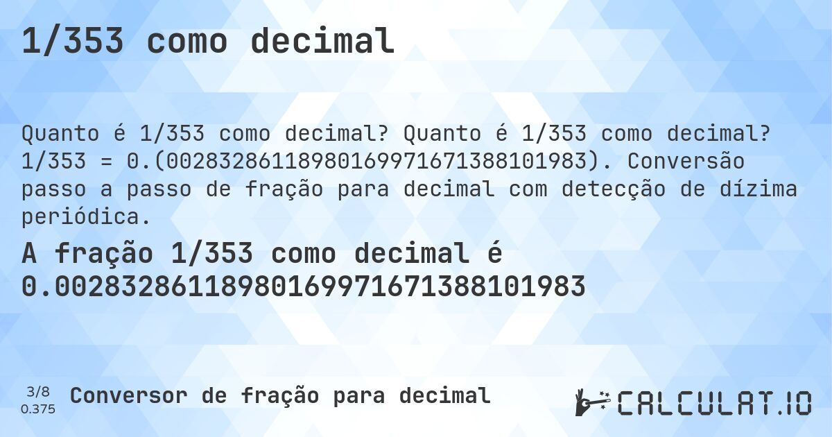 1/353 como decimal. Quanto é 1/353 como decimal? 1/353 = 0.(00283286118980169971671388101983). Conversão passo a passo de fração para decimal com detecção de dízima periódica.