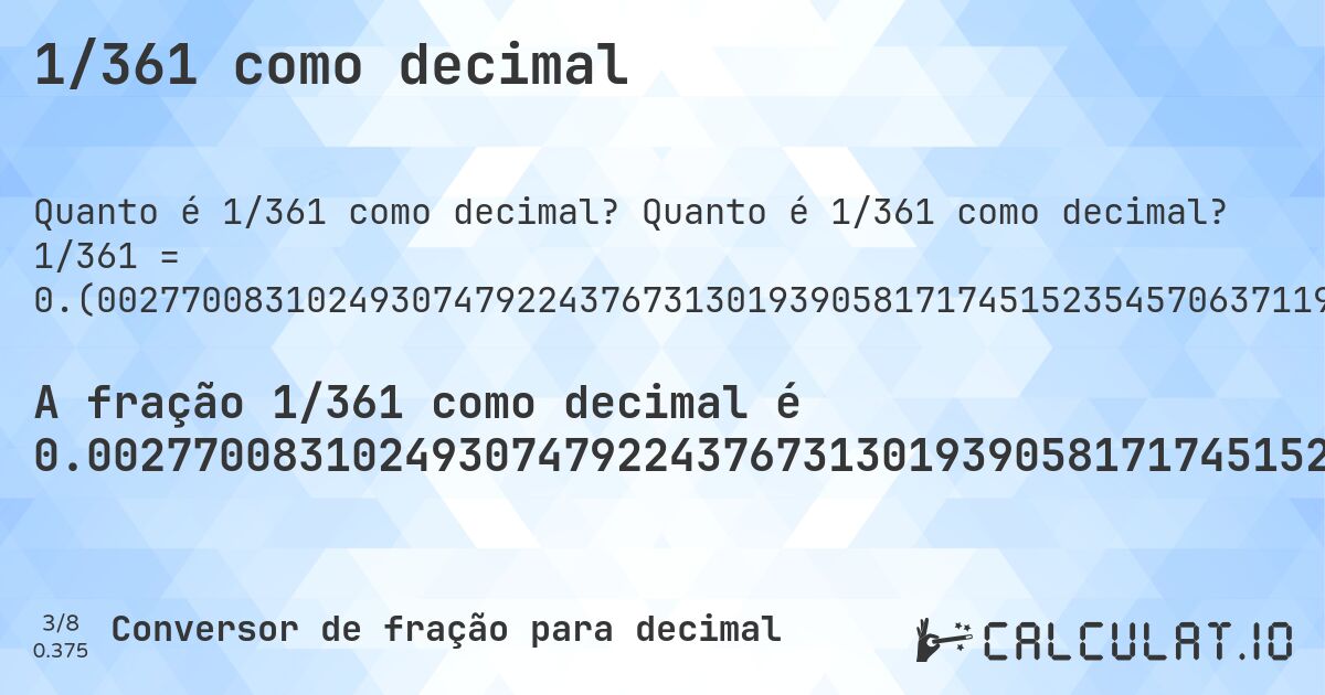 1/361 como decimal. Quanto é 1/361 como decimal? 1/361 = 0.(002770083102493074792243767313019390581717451523545706371191135734072022160664819944598337950138504155124653739612188365650969529085872576177285318559556786703601108033240997229916897506925207756232686980609418282548476454293628808864265927977839335180055401662049861495844875346260387811634349030470914127423822714681440443213296398891966759). Conversão passo a passo de fração para decimal com detecção de dízima periódica.