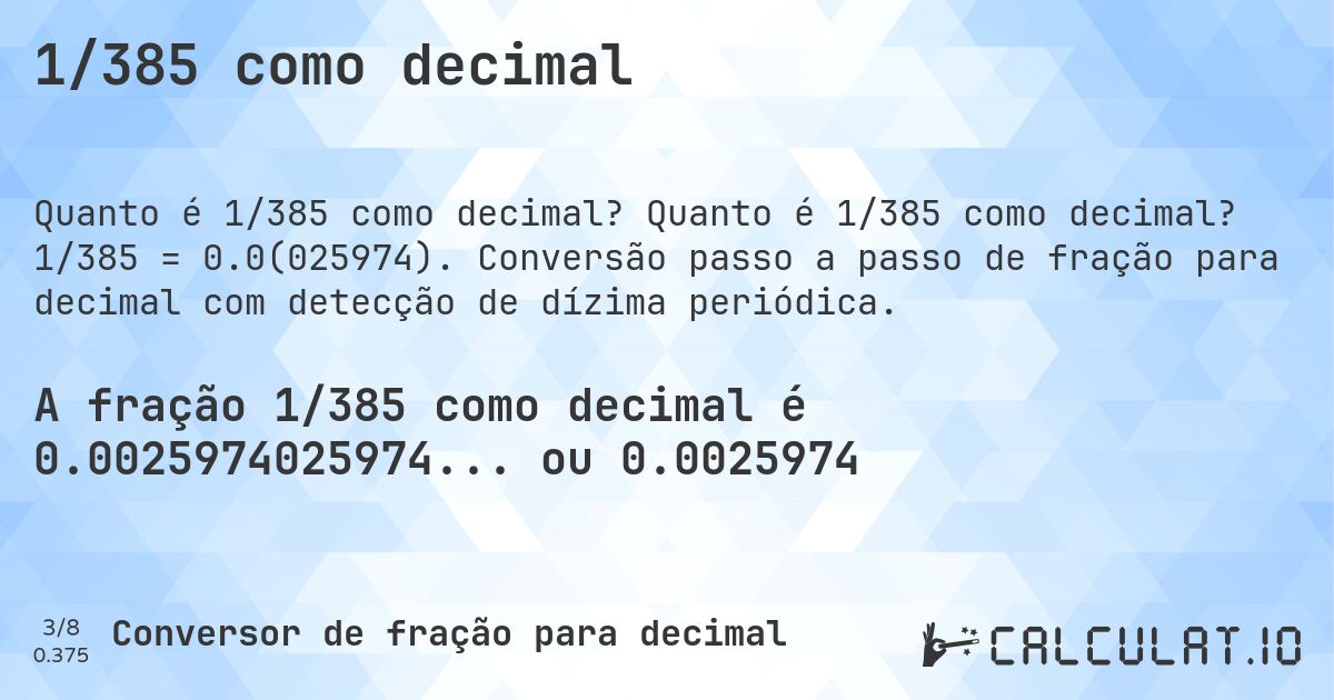 1/385 como decimal. Quanto é 1/385 como decimal? 1/385 = 0.0(025974). Conversão passo a passo de fração para decimal com detecção de dízima periódica.