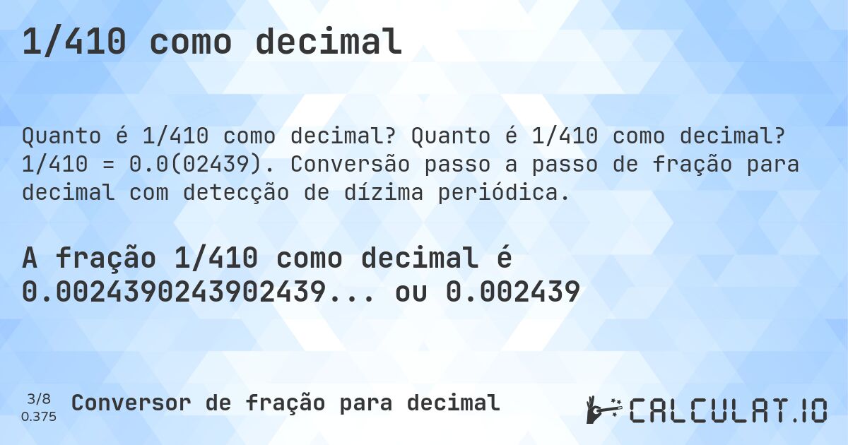 1/410 como decimal. Quanto é 1/410 como decimal? 1/410 = 0.0(02439). Conversão passo a passo de fração para decimal com detecção de dízima periódica.
