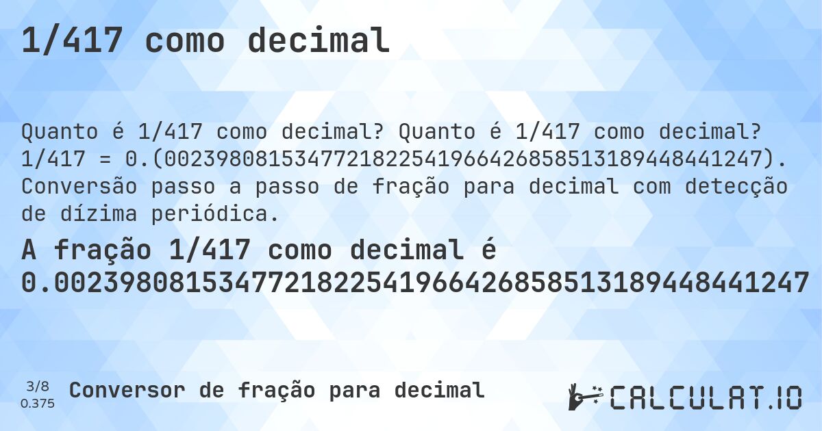 1/417 como decimal. Quanto é 1/417 como decimal? 1/417 = 0.(0023980815347721822541966426858513189448441247). Conversão passo a passo de fração para decimal com detecção de dízima periódica.