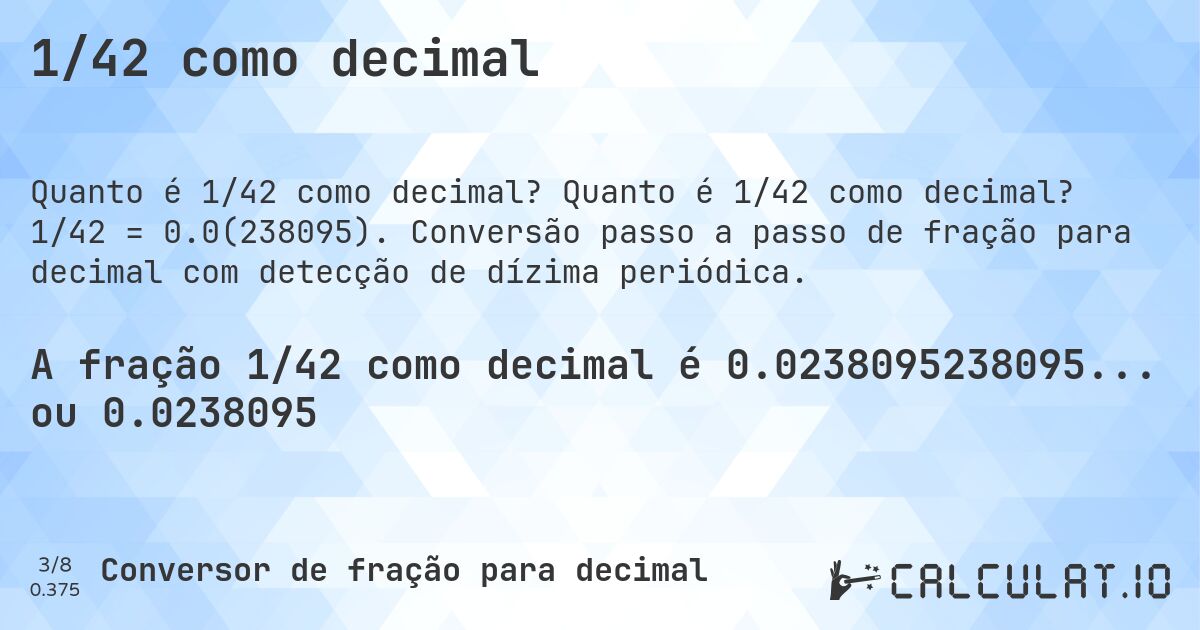 1/42 como decimal. Quanto é 1/42 como decimal? 1/42 = 0.0(238095). Conversão passo a passo de fração para decimal com detecção de dízima periódica.