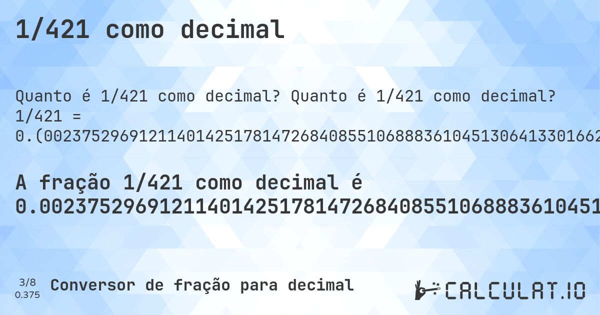 1/421 como decimal. Quanto é 1/421 como decimal? 1/421 = 0.(00237529691211401425178147268408551068883610451306413301662707838479809976247030878859857482185273159144893111638954869358669833729216152019). Conversão passo a passo de fração para decimal com detecção de dízima periódica.