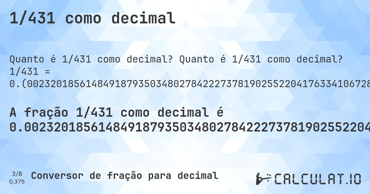 1/431 como decimal. Quanto é 1/431 como decimal? 1/431 = 0.(00232018561484918793503480278422273781902552204176334106728538283062645011600928074245939675174013921113689095127610208816705336426914153132250580046403712296983758700696055684454756380510440835266821345707656612529). Conversão passo a passo de fração para decimal com detecção de dízima periódica.