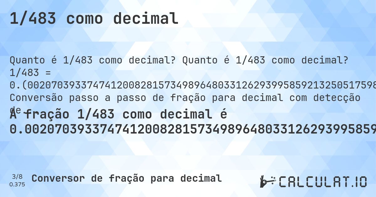 1/483 como decimal. Quanto é 1/483 como decimal? 1/483 = 0.(002070393374741200828157349896480331262939958592132505175983436853). Conversão passo a passo de fração para decimal com detecção de dízima periódica.