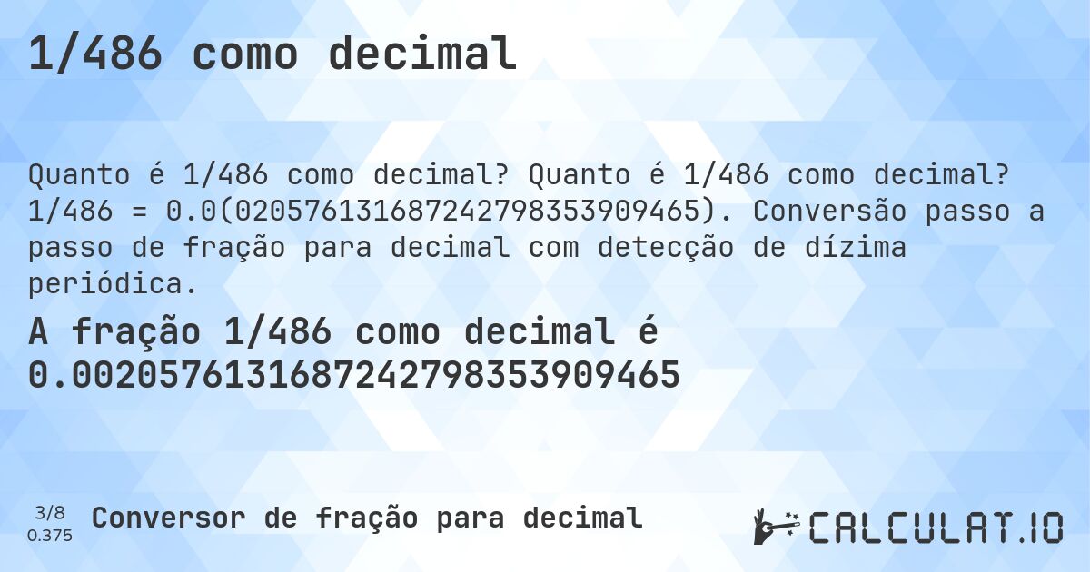 1/486 como decimal. Quanto é 1/486 como decimal? 1/486 = 0.0(020576131687242798353909465). Conversão passo a passo de fração para decimal com detecção de dízima periódica.