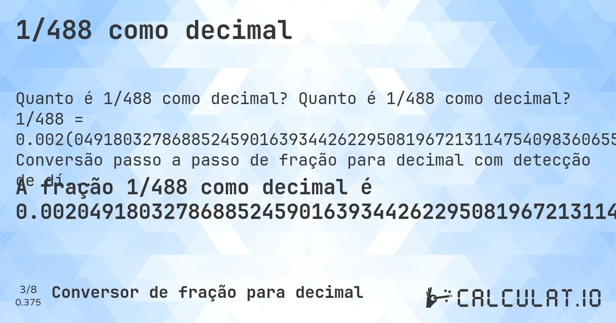 1/488 como decimal. Quanto é 1/488 como decimal? 1/488 = 0.002(049180327868852459016393442622950819672131147540983606557377). Conversão passo a passo de fração para decimal com detecção de dízima periódica.