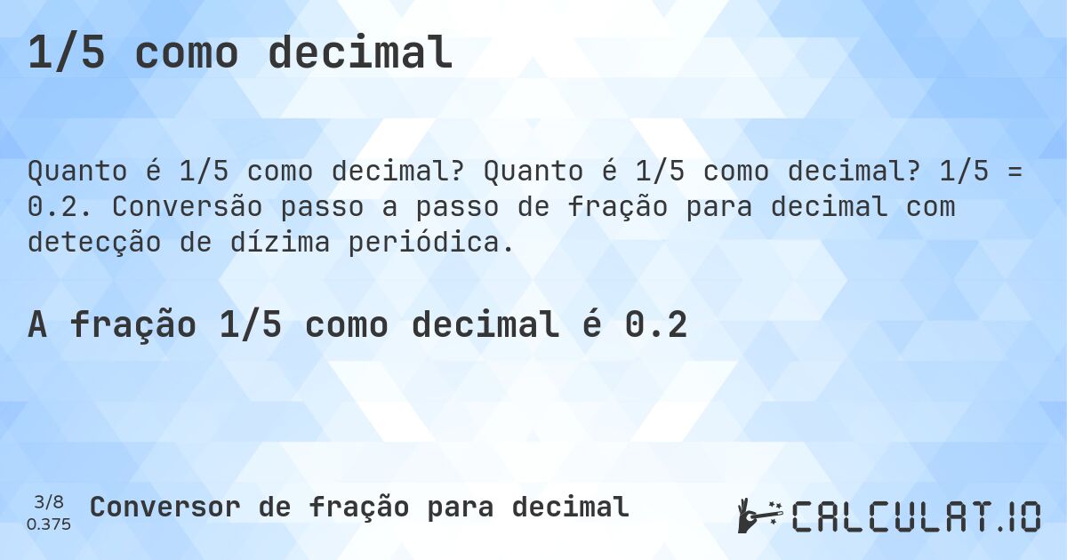 1/5 como decimal. Quanto é 1/5 como decimal? 1/5 = 0.2. Conversão passo a passo de fração para decimal com detecção de dízima periódica.