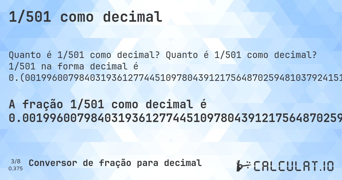 1/501 como decimal. Quanto é 1/501 como decimal? 1/501 na forma decimal é 0.(0019960079840319361277445109780439121756487025948103792415169660678642714570858283433133732534930139720558882235528942115768463073852295409181636726546906187624750499). Conversão passo a passo de fração para decimal com detecção de dízima periódica.
