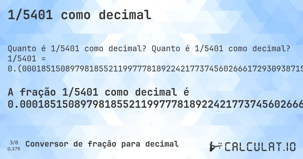 1/5401 como decimal. Quanto é 1/5401 como decimal? 1/5401 = 0.(0001851508979818552119977781892242177374560266617293093871505276800592482873541936678392890205517496759859285317533790038881688576189594519533419737085724865765598963154971301610812812442140344380670246250694315867431957044991668209590816515460099981484910201814478800222181077578226254397333827069061284947231994075171264580633216071097944825032401407146824662099611183114238104054804665802629142751342344010368450286983891871875578596556193297537493056841325680429550083317904091834845399). Conversão passo a passo de fração para decimal com detecção de dízima periódica.