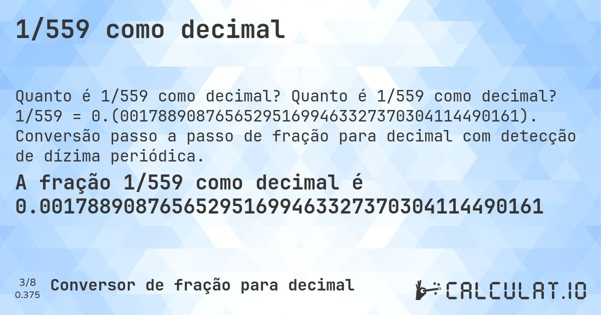 1/559 como decimal. Quanto é 1/559 como decimal? 1/559 = 0.(001788908765652951699463327370304114490161). Conversão passo a passo de fração para decimal com detecção de dízima periódica.