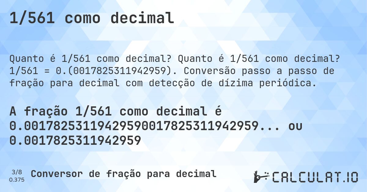 1/561 como decimal. Quanto é 1/561 como decimal? 1/561 = 0.(0017825311942959). Conversão passo a passo de fração para decimal com detecção de dízima periódica.