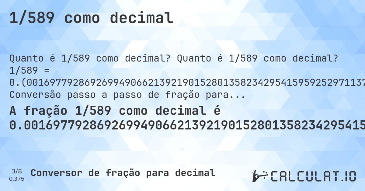 1/589 como decimal. Quanto é 1/589 como decimal? 1/589 = 0.(001697792869269949066213921901528013582342954159592529711375212224108658743633276740237691). Conversão passo a passo de fração para decimal com detecção de dízima periódica.