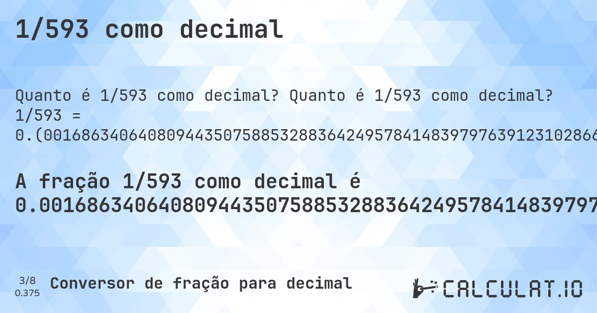 1/593 como decimal. Quanto é 1/593 como decimal? 1/593 = 0.(0016863406408094435075885328836424957841483979763912310286677908937605396290050590219224283305227655986509274873524451939291736930860033726812816188870151770657672849915682967959527824620573355817875210792580101180438448566610455311973018549747048903878583473861720067453625632377740303541315345699831365935919055649241146711635750421585160202360876897133220910623946037099494097807757166947723440134907251264755480607082630691399662731871838111298482293423271500843170320404721753794266441821247892074198988195615514333895446880269814502529510961214165261382799325463743676222596964586846543). Conversão passo a passo de fração para decimal com detecção de dízima periódica.