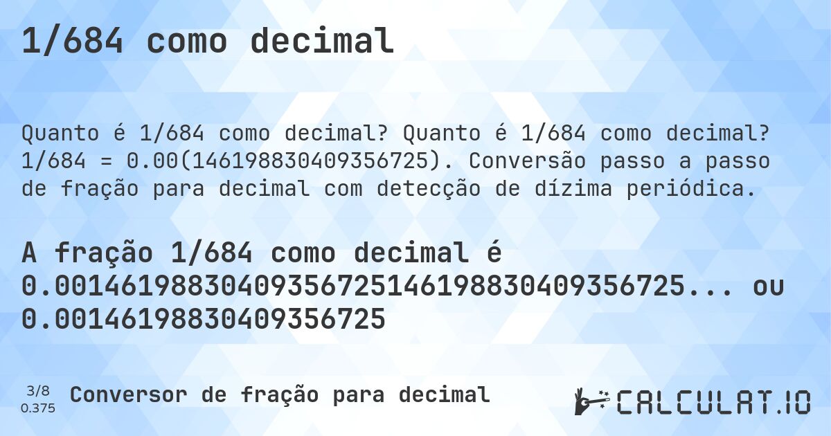 1/684 como decimal. Quanto é 1/684 como decimal? 1/684 = 0.00(146198830409356725). Conversão passo a passo de fração para decimal com detecção de dízima periódica.