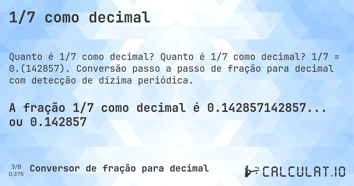 1/7 como decimal. Quanto é 1/7 como decimal? 1/7 = 0.(142857). Conversão passo a passo de fração para decimal com detecção de dízima periódica.